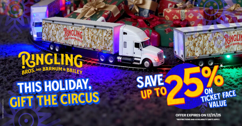 Ringling - this holiday, gift the circus - save up to 25% on ticket face value - offer expires 12/25/25 - restrictions and availability limits apply
